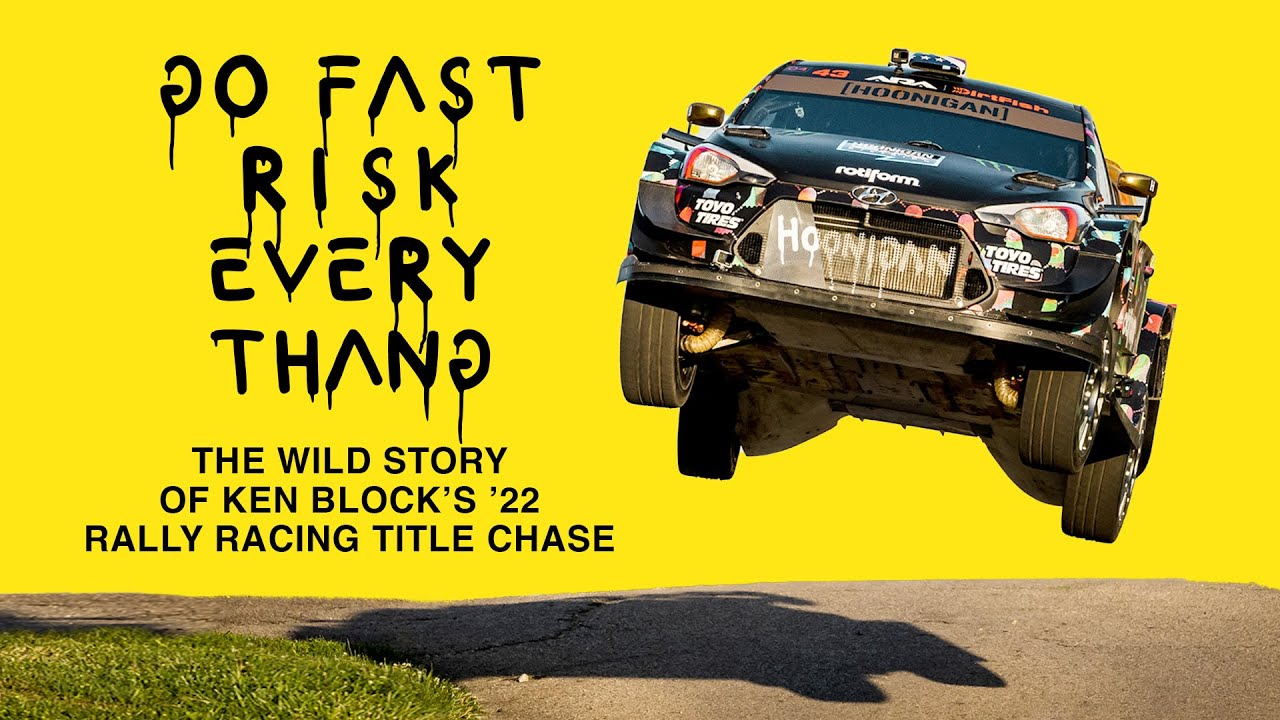 GO FAST, RISK EVERY THANG: The Wild Story Of Ken Block’s ’22 Rally Racing Title Chase
